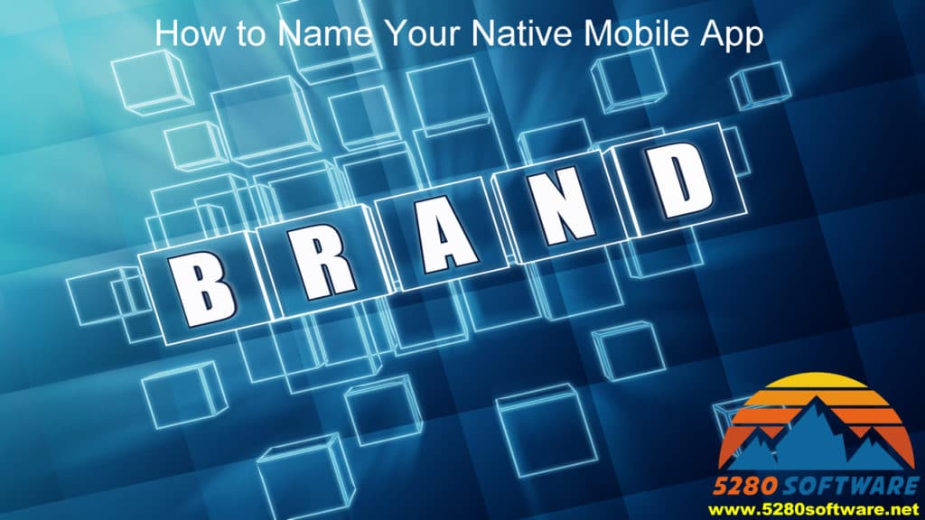 How to Name Your Native Mobile App - 5280 Software LLC