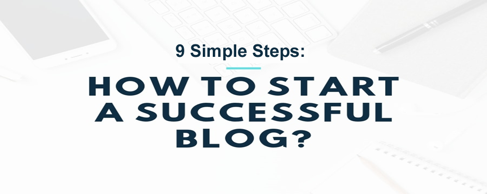 9 Simple Steps to Start a Successful Blog